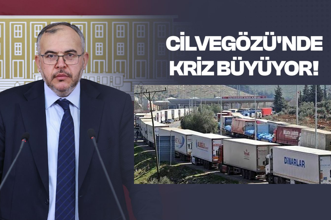 ÇALIŞKAN: “CİLVEGÖZÜ’NDE 25 KİLOMETRELİK TIR KUYRUĞU VAR”